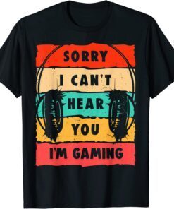 Vintage Sorry I Can't Hear You I'm Gaming Tee Shirt