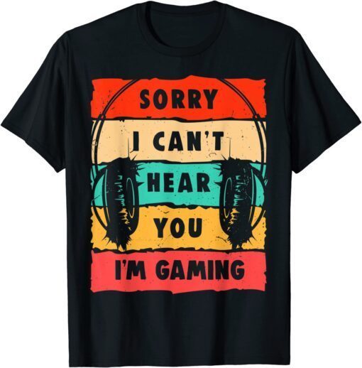 Vintage Sorry I Can't Hear You I'm Gaming Tee Shirt