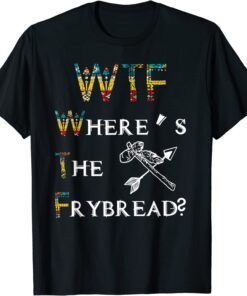 WTF Where's The Frybread Native American Tee Shirt