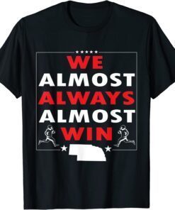 We Almost Always Almost Win Nebraska Football Tee Shirt