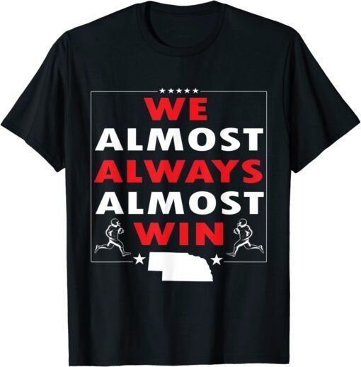 We Almost Always Almost Win Nebraska Football Tee Shirt