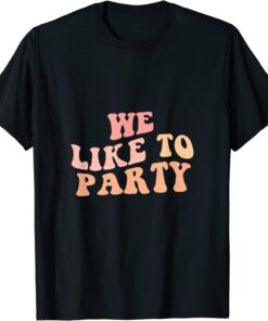 We Like To Party Bridesmaid Girls Trip Retro Bachelorette Tee Shirt