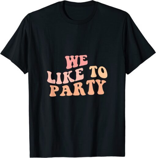 We Like To Party Bridesmaid Girls Trip Retro Bachelorette Tee Shirt