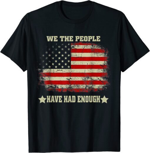 We The People Have Had Enough American Flag Vintage Tee Shirt