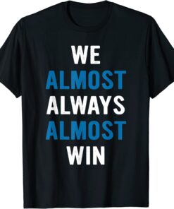 We almost Always Almost Win Sunday Detroit MI Football T-Shirt