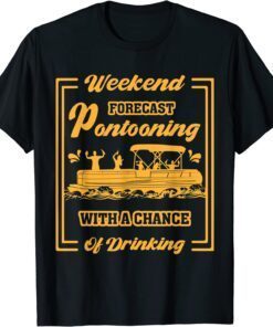 Weekend Forecast Pontooning With Chance of Drinking Tee Shirt