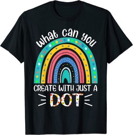 What Can You Create With Just A Dot Day Happy Tee Shirt