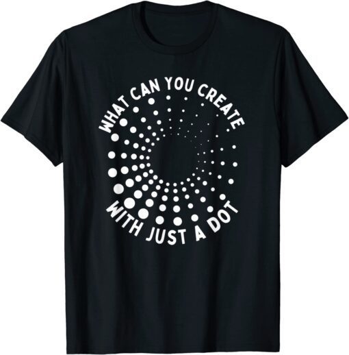 What Can You Create With Just A Dot International Dot Day T-Shirt