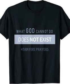 What God cannot do does not exist NSPPD Prayer Tee Shirt