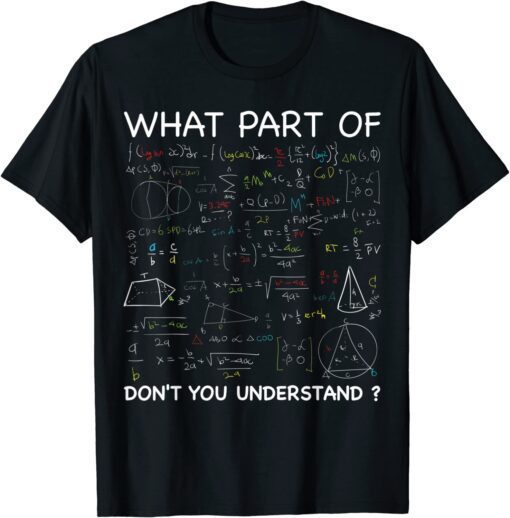 What Part Of Don't You Understand Math Teacher Student Tee Shirt