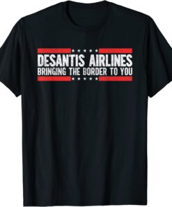 Where Are Buy DeSantis Airlines Bringing The Border To you Tee Shirt