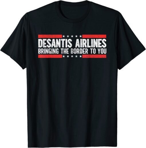 Where Are Buy DeSantis Airlines Bringing The Border To you Tee Shirt