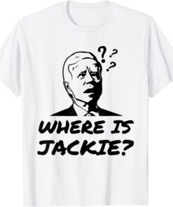 Where Is Jackie Confused Joe Biden Face Anti Democrat Tee Shirt