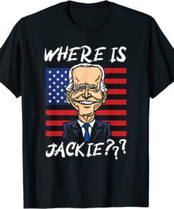 Where is Jackie, Joe Biden Us Flag T-Shirt