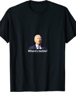 Where's Jackie? Anti-Joe Biden Let's Go Brandon Tee Shirt