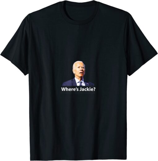 Where's Jackie? Anti-Joe Biden Let's Go Brandon Tee Shirt