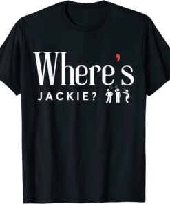 Where's Jackie Jackie are You Here Tee Shirt