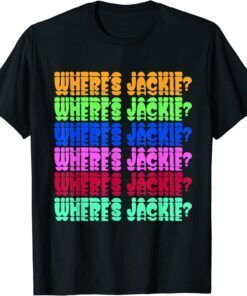 Where's Jackie? Jackie are You Here Where's Jackie? Tee Shirt