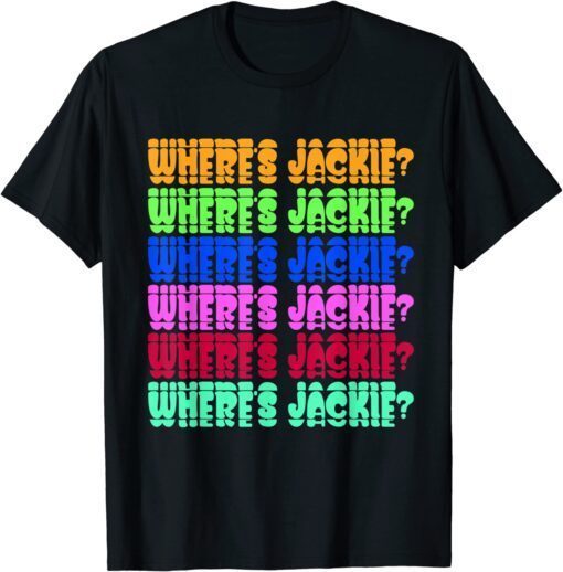 Where's Jackie? Jackie are You Here Where's Jackie? Tee Shirt