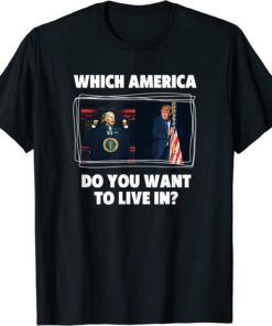 Which America Do You Want to Live in? Anti Biden Pro Trump Tee Shirt