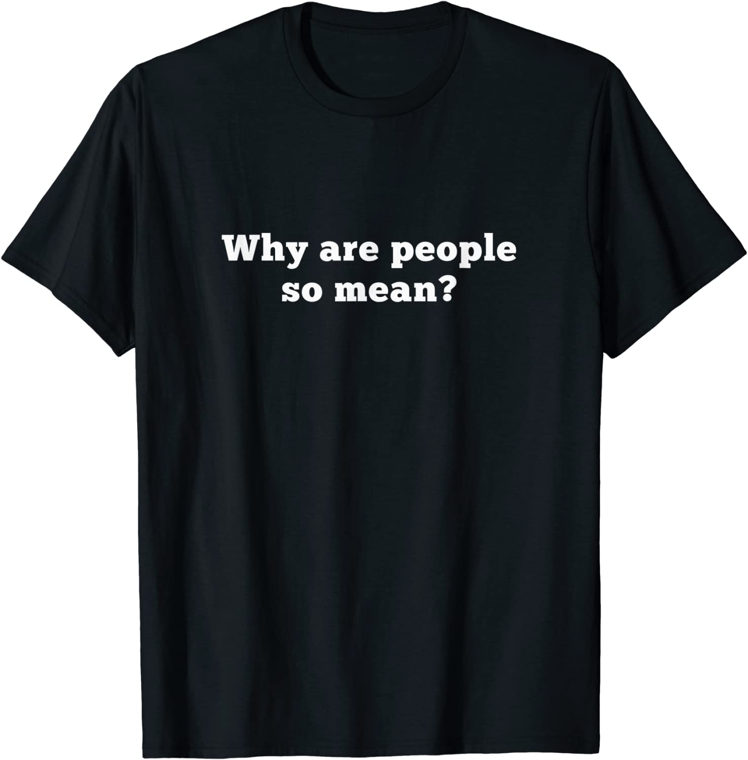 why-are-people-so-mean-tee-shirt