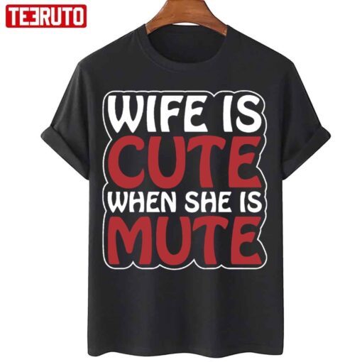 Wife Is Cute When She Is Mute Tee Shirt