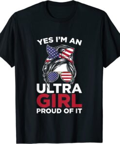 Yes I'm Ultra Girl proud of it Tee Shirt