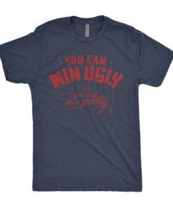 You Can Win Ugly Tee Shirt