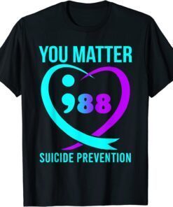 You Matter 988 Suicide Prevention Awareneess Tee Shirt