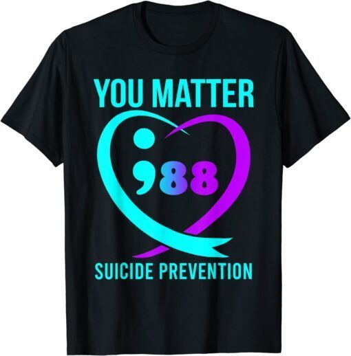 You Matter 988 Suicide Prevention Awareneess Tee Shirt