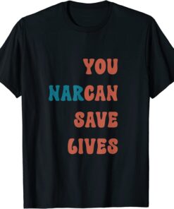 You Narcan Save Lives naloxone enables Tee Shirt