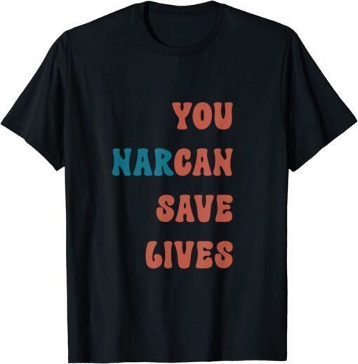 You Narcan Save Lives naloxone enables Tee Shirt