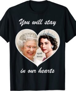 You Will Stay In Our Hearts Elizabeth II 1926-2022 Tee Shirt