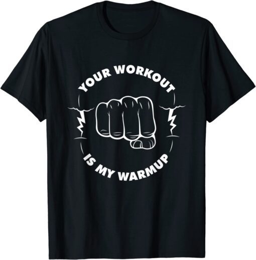 Your Workout is my Warmup Gym Fitness Saying Tee Shirt