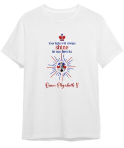 Your light will always shine in our hearts Her Majesty Queen Elizabeth 1926-2022 Tee shirt