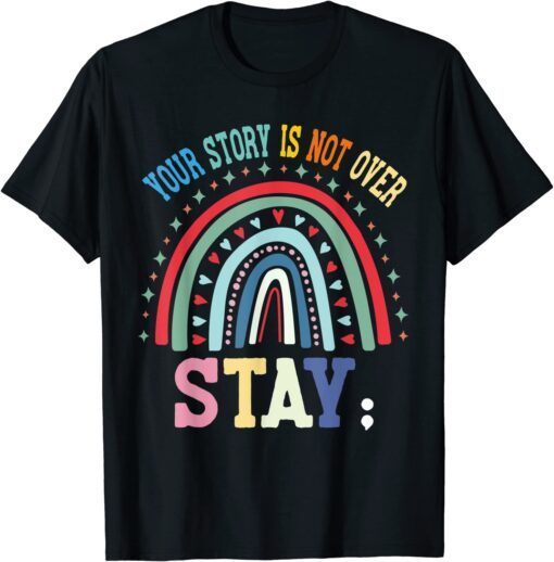 Your story is not over Stay | Mental Health Awareness Tee Shirt