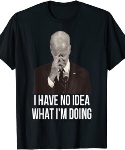 anti joe biden biden i have no idea what i'm doing Tee Shirt