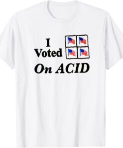 i voted on acid Tee Shirt