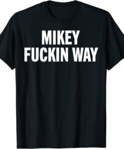 mikey fuckin ways Tee Shirt