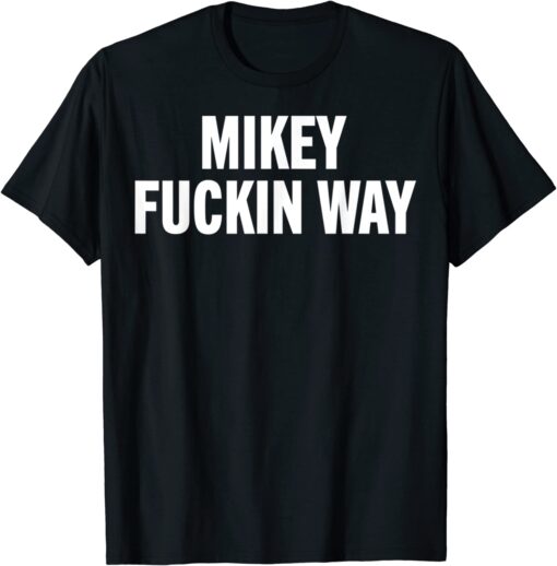 mikey fuckin ways Tee Shirt