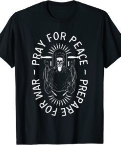 pray for peace prepare for war Tee Shirt