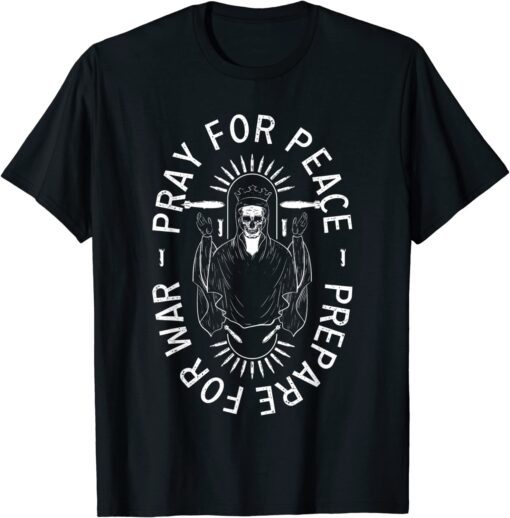 pray for peace prepare for war Tee Shirt