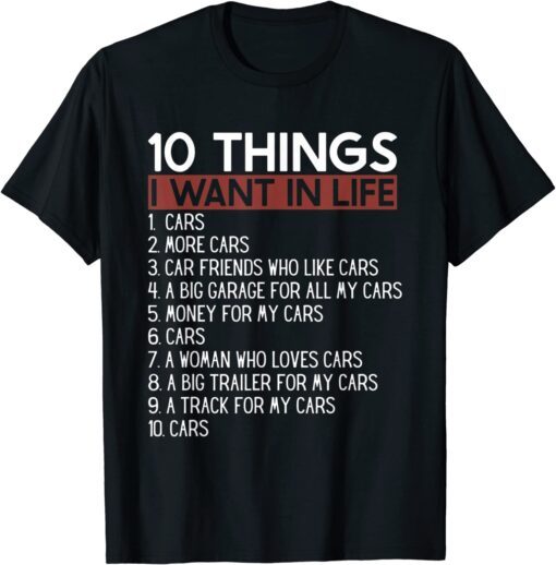 10 Things I Want In My Life Cars More Cars car Tee Shirt