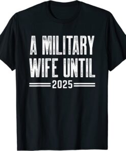 A military wife until 2025 military services army wife Tee Shirt