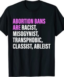 Abortion Bans Are Racist, Misogynist Transphobic Quote Tee Shirt