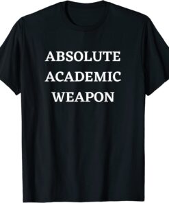 Absolute Academic Weapon Tee Shirt