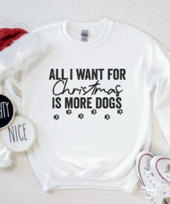 All I Want For Christmas Is More Dogs Tee Shirt