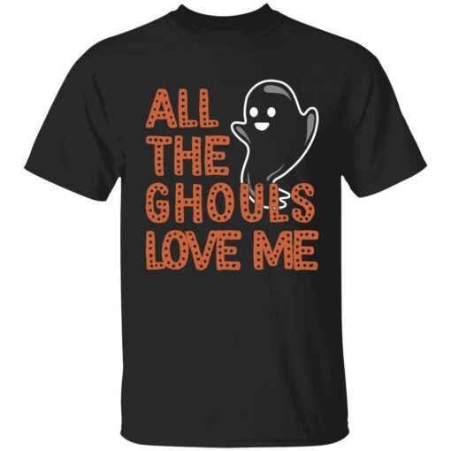 All the ghouls love me shirt