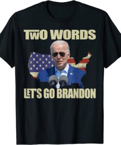 Anti-BIDEN, TWO WORDS- LET'S GO BRANDON Tee Shirt