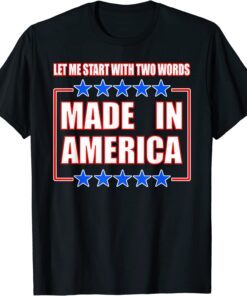 Anti-BIDEN, TWO WORDS-MADE IN AMERICA Tee Shirt